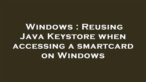 keystoreprovider sunmscapi smart card|Reusing Java Keystore when accessing a smartcard on Windows.